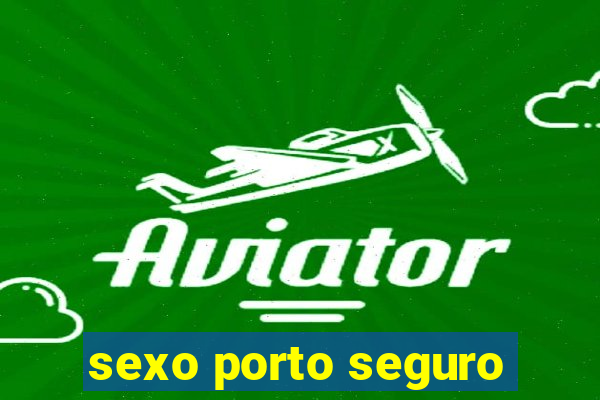 sexo porto seguro